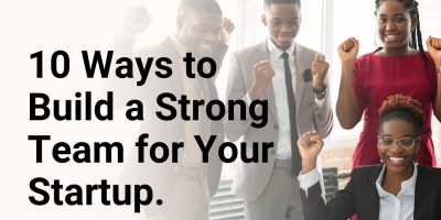 10 ways to build a strong team for your startup